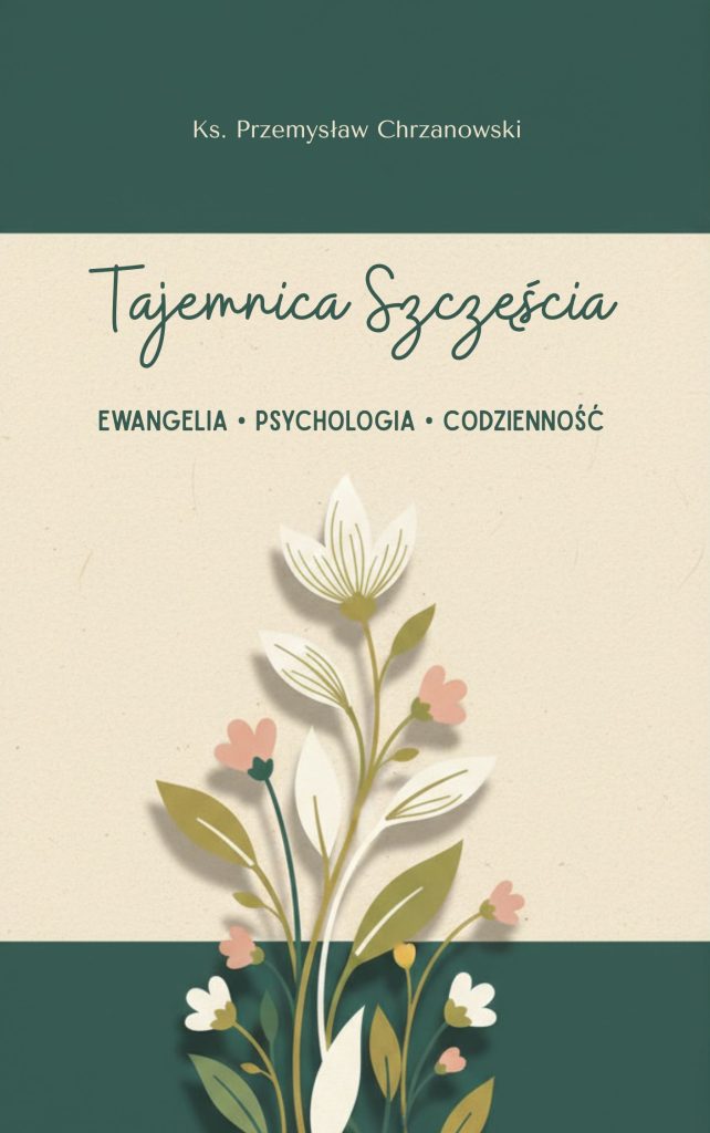 tajemnica szczęścia. ewangelia, psychologia, codzienność